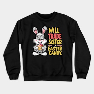 Will Trade Sister For Easter Candy Crewneck Sweatshirt